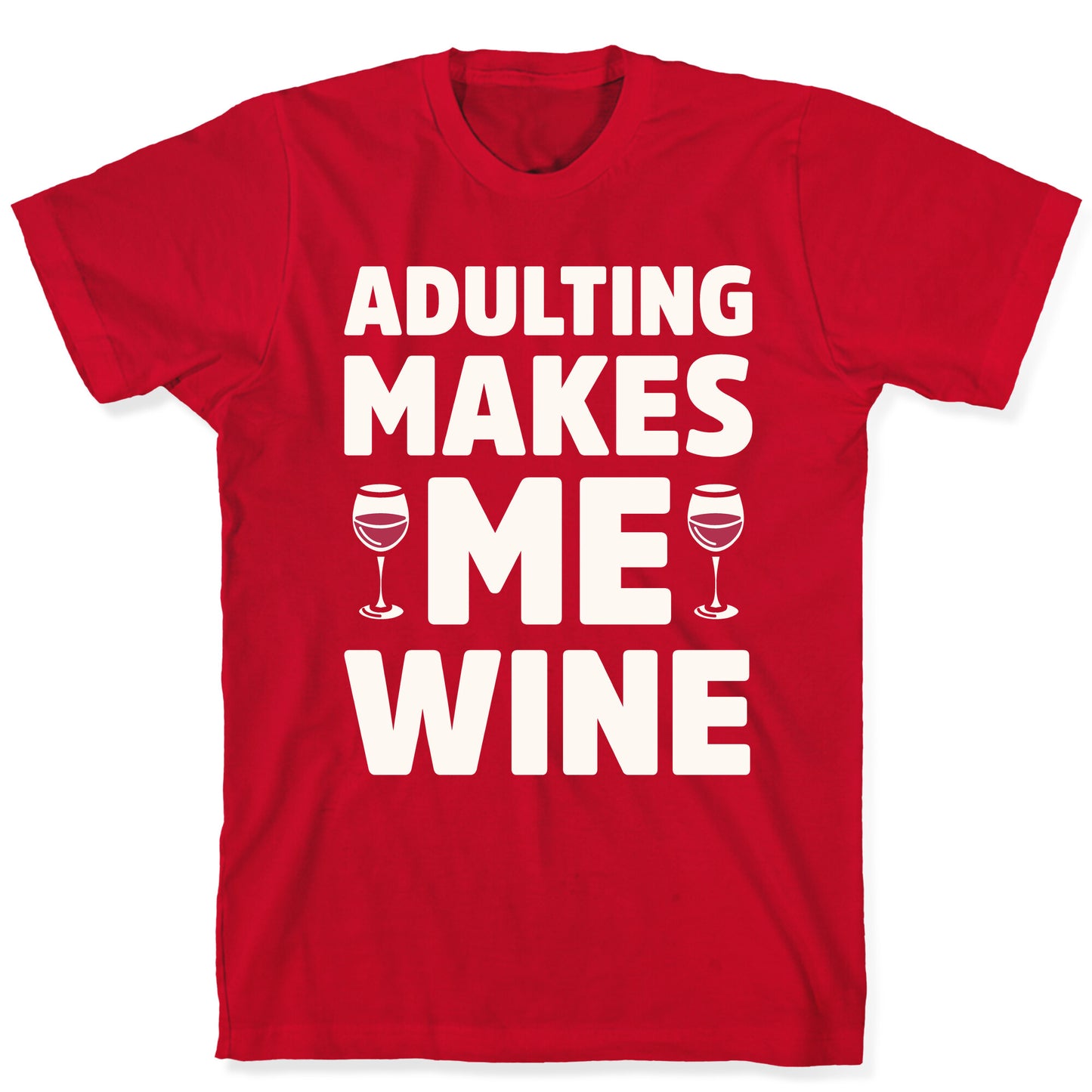 Adulting Makes Me Wine T-Shirt