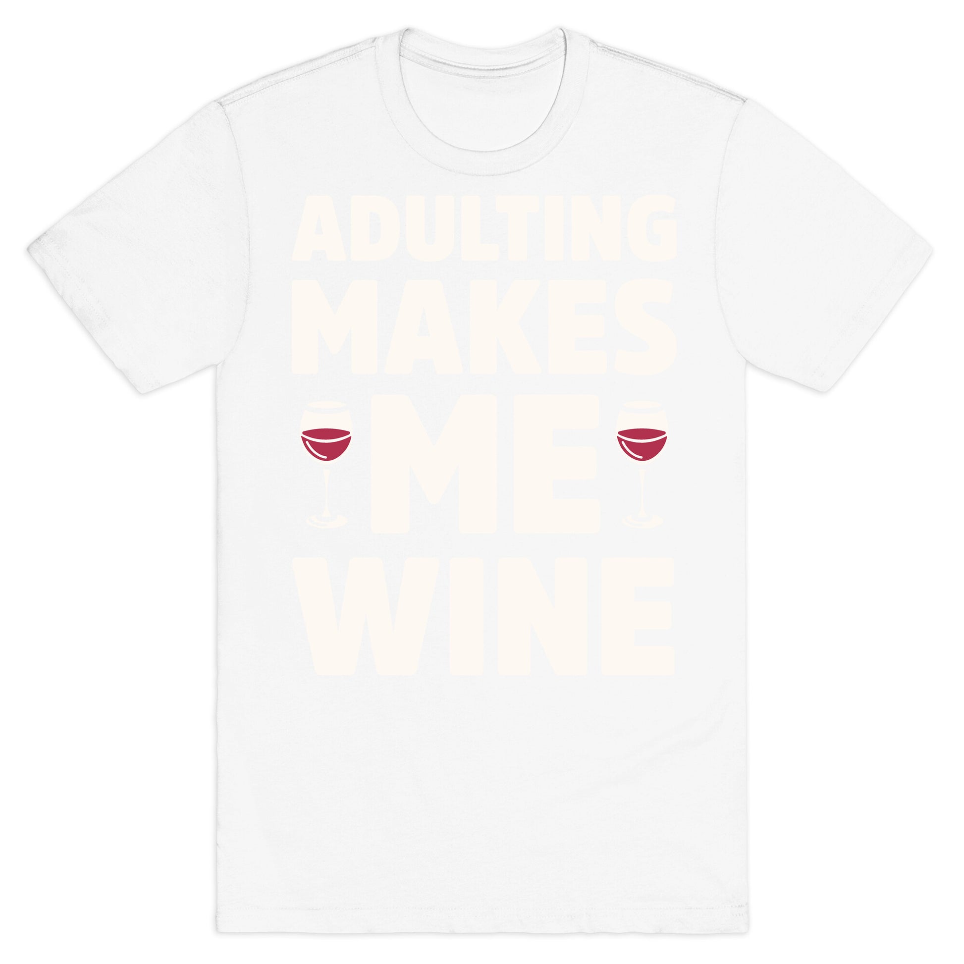 Adulting Makes Me Wine T-Shirt