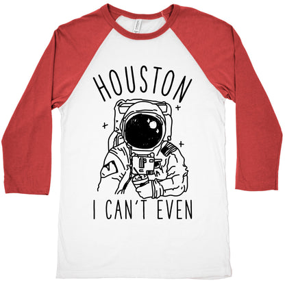 Houston I Can't Even Baseball Tee