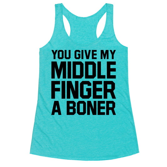 You Give My Middle Finger a Boner Racerback Tank