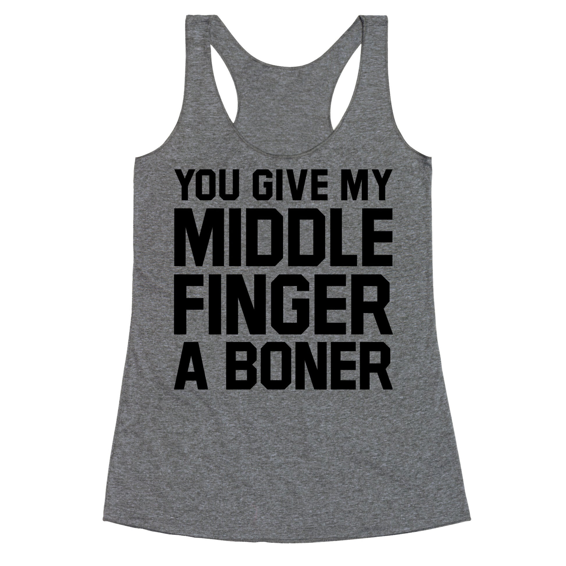 You Give My Middle Finger a Boner Racerback Tank