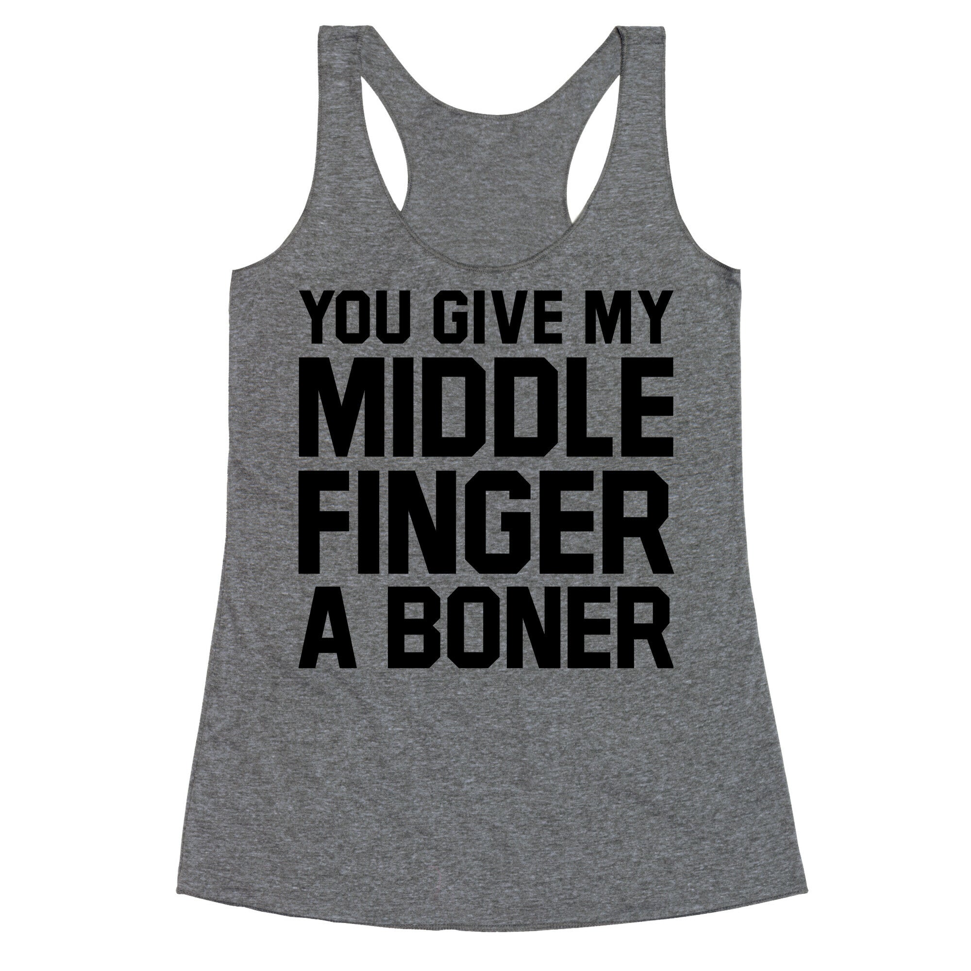 You Give My Middle Finger a Boner Racerback Tank