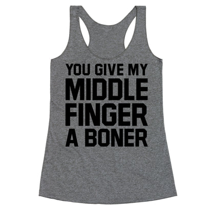 You Give My Middle Finger a Boner Racerback Tank