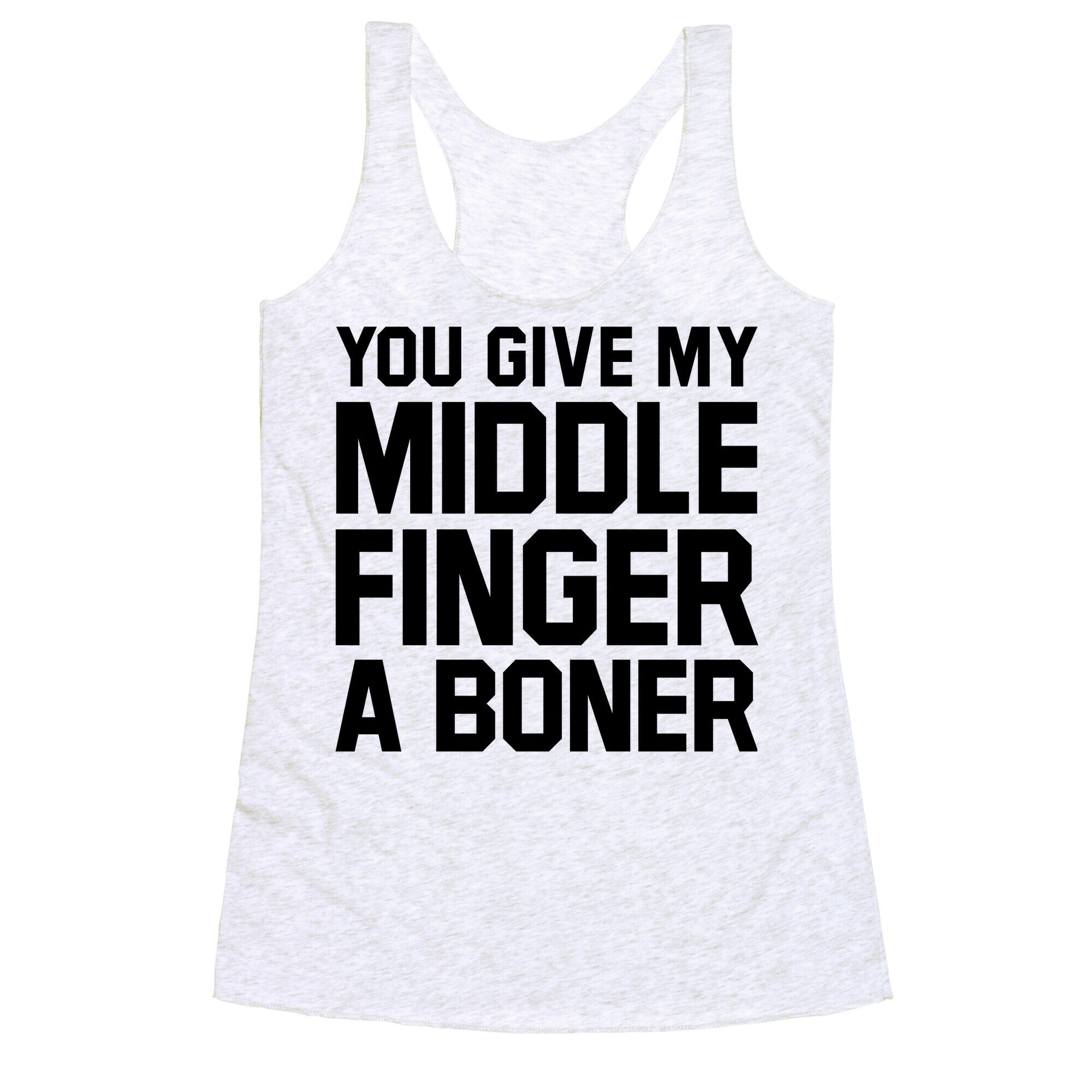 You Give My Middle Finger a Boner Racerback Tank