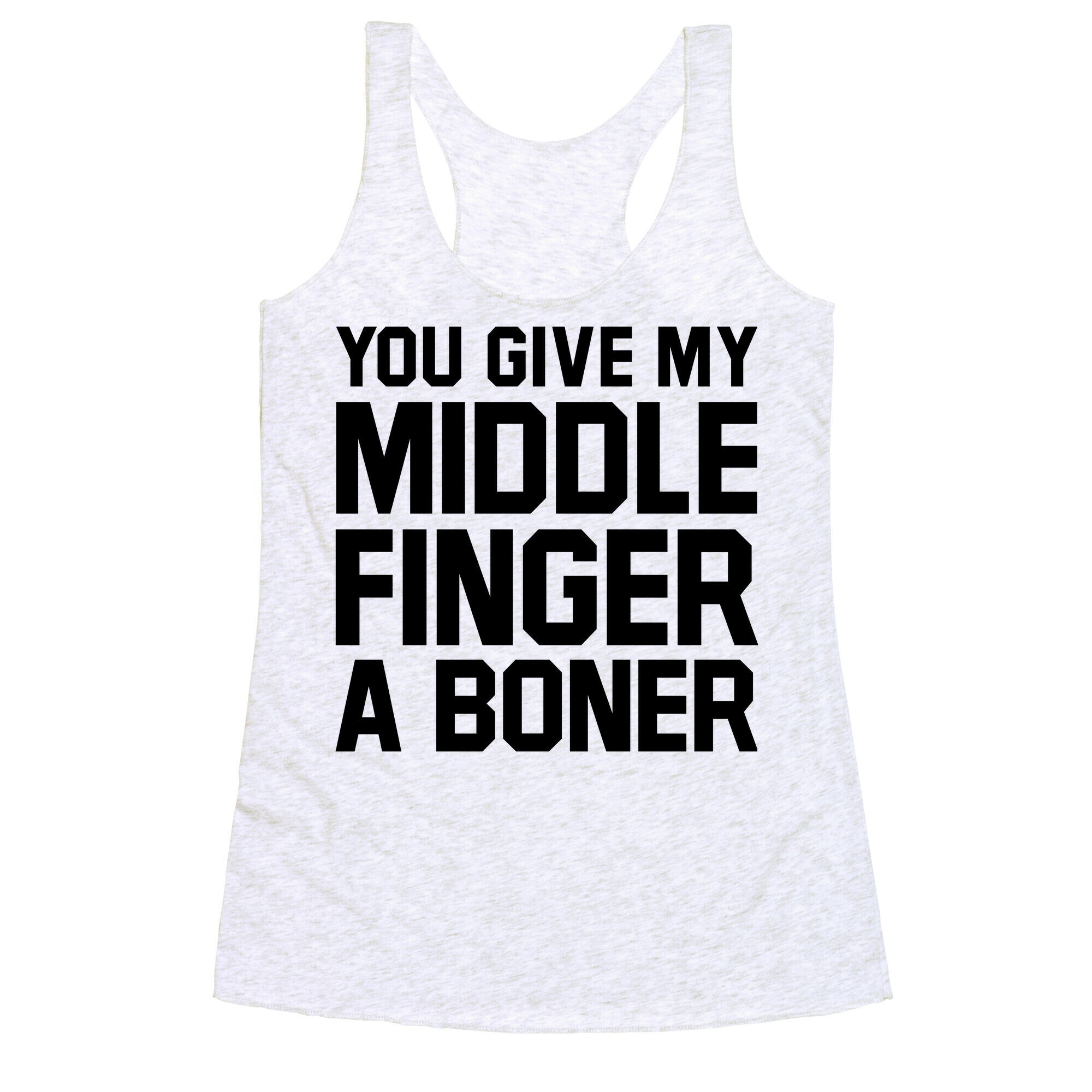 You Give My Middle Finger a Boner Racerback Tank