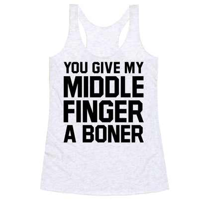 You Give My Middle Finger a Boner Racerback Tank