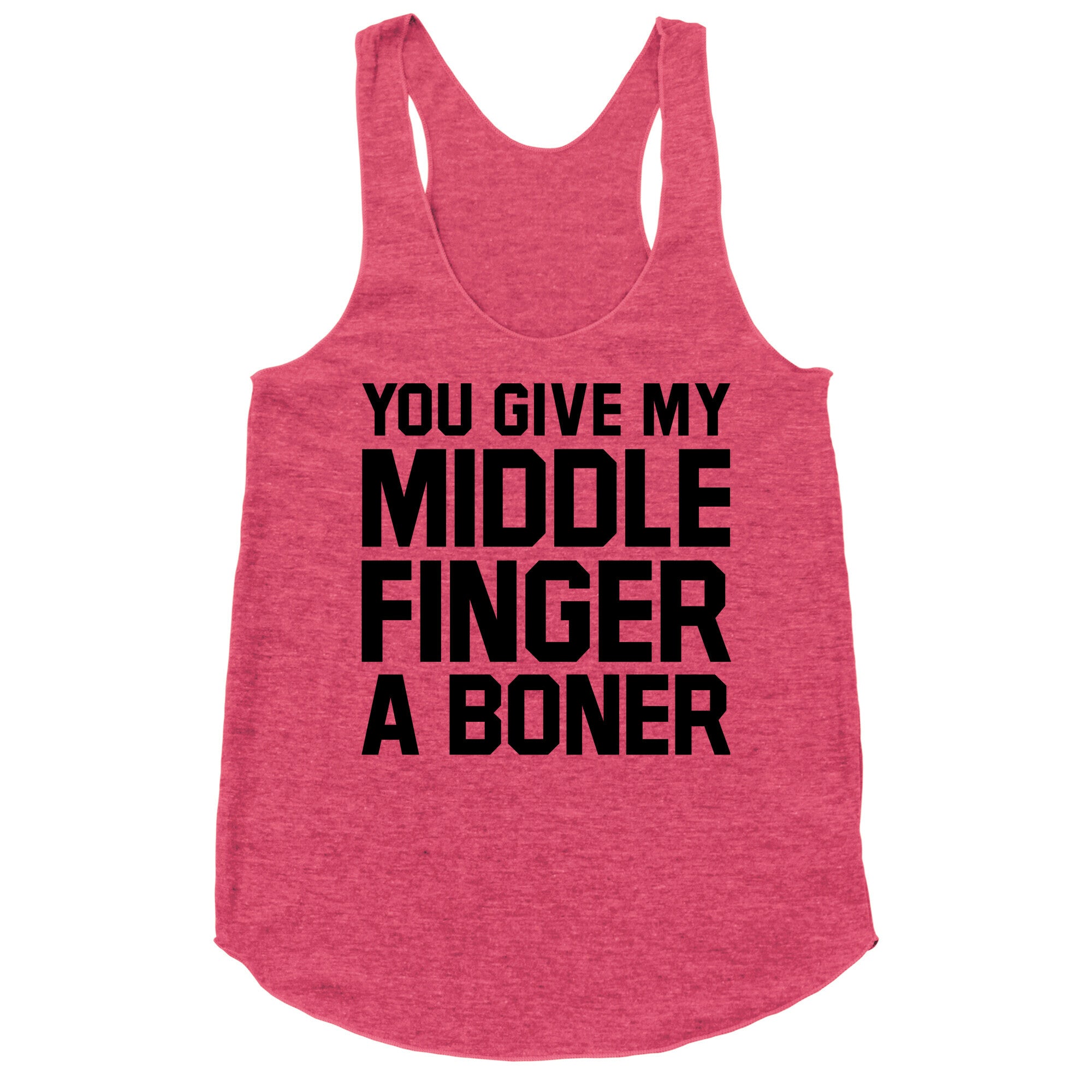You Give My Middle Finger a Boner Racerback Tank
