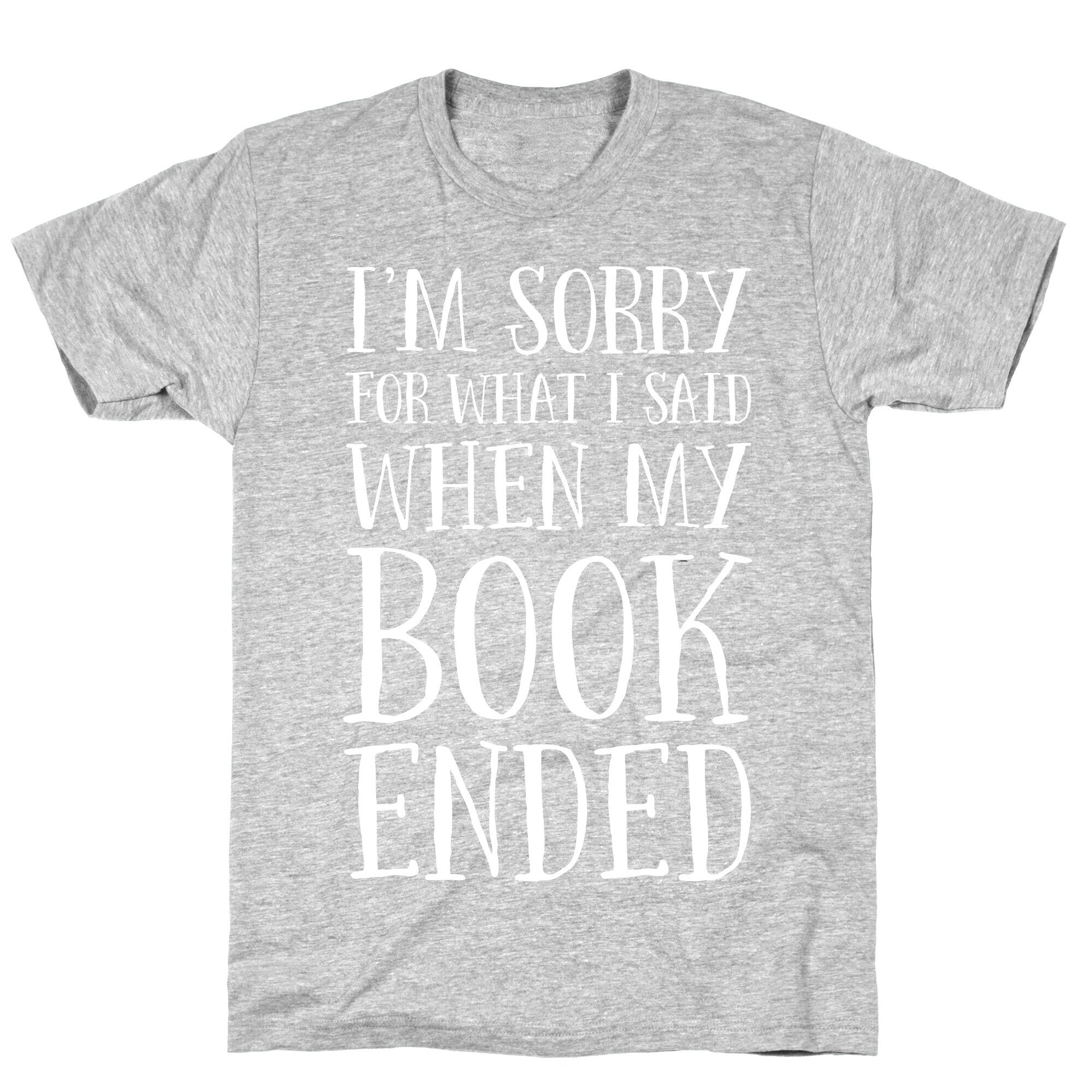 I'm Sorry For What I Said When My Book Ended T-Shirt