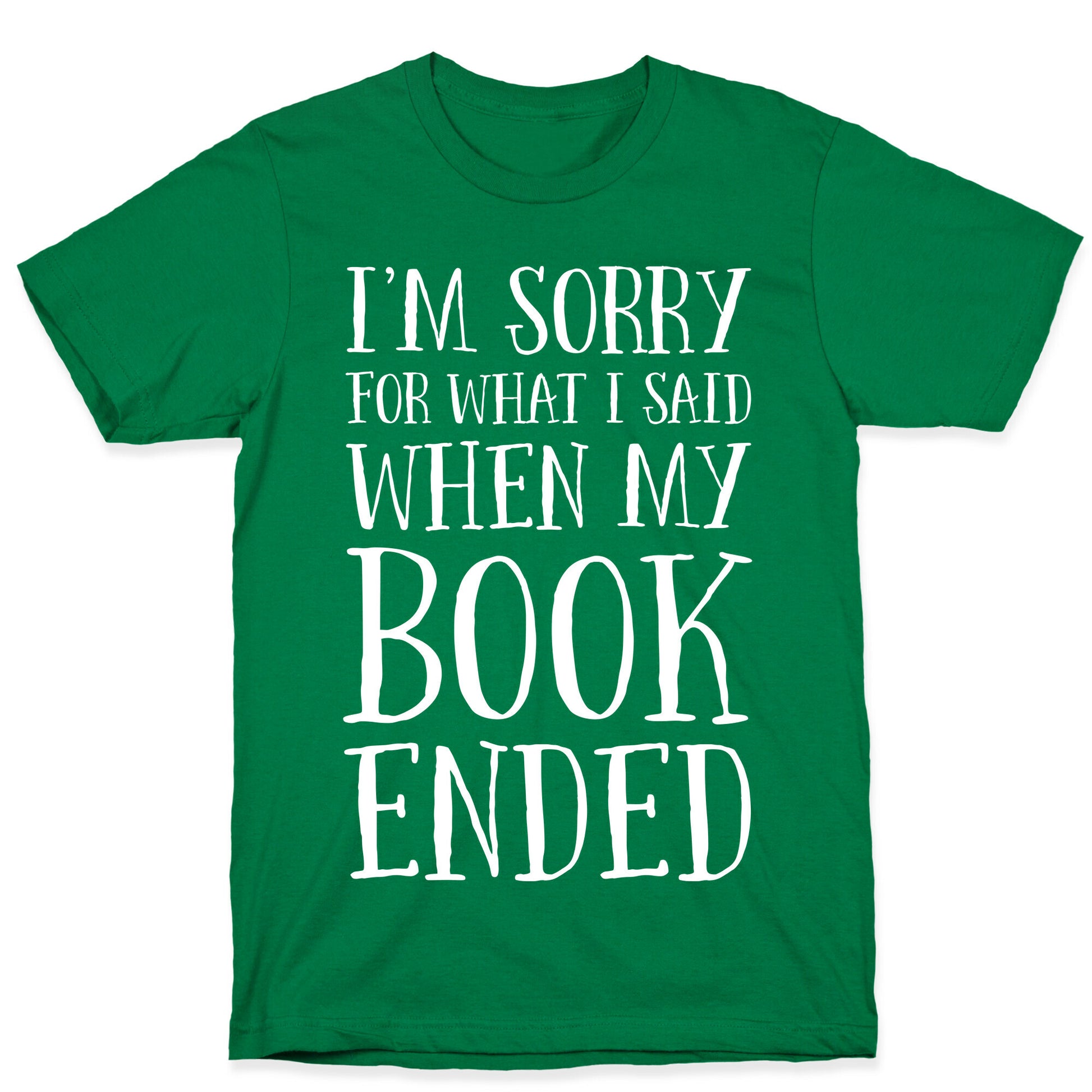 I'm Sorry For What I Said When My Book Ended T-Shirt
