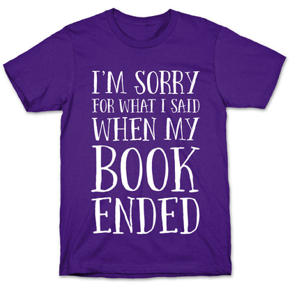 I'm Sorry For What I Said When My Book Ended T-Shirt