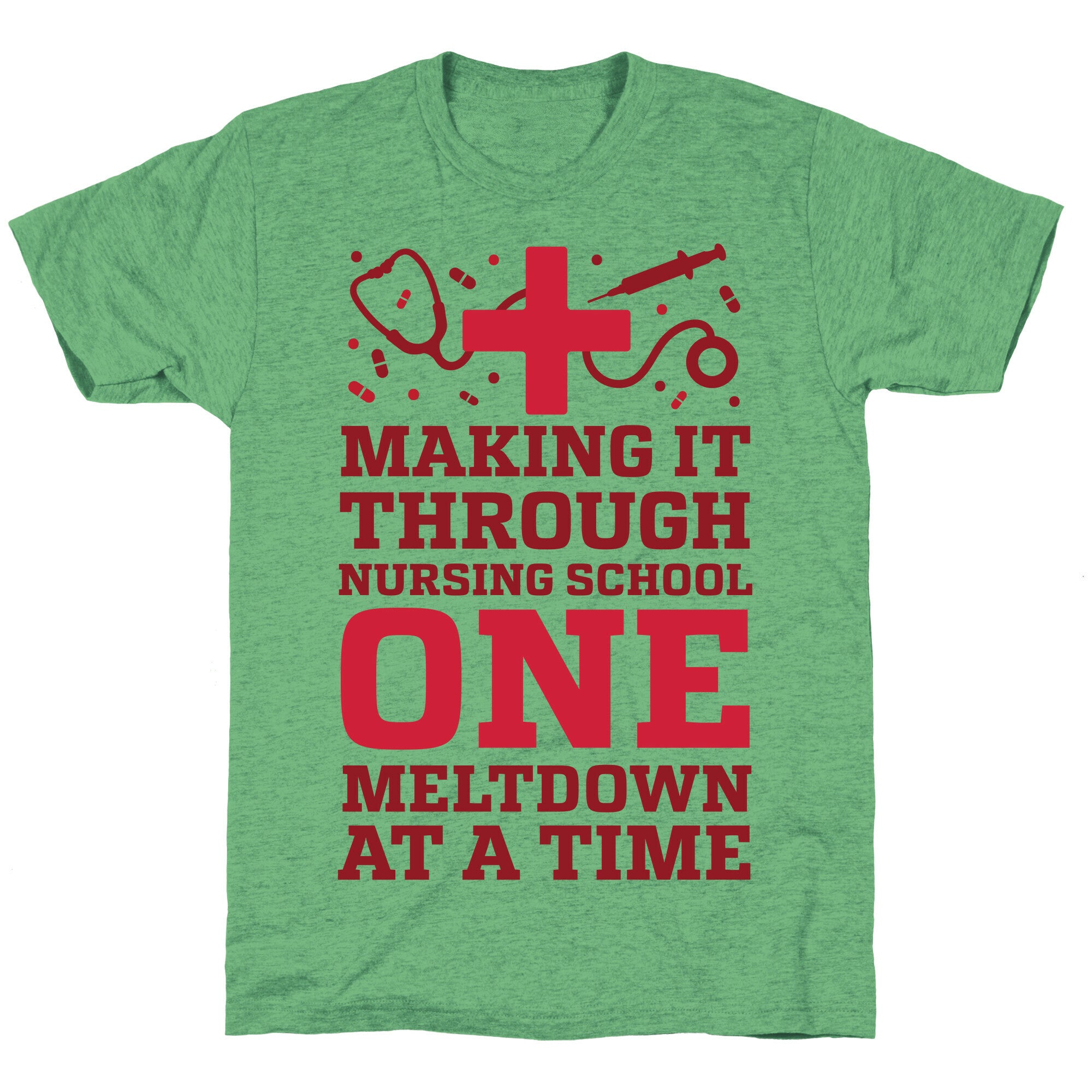 Making It Through Nursing School One Meltdown At A Time Unisex Triblend Tee