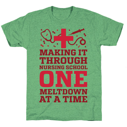 Making It Through Nursing School One Meltdown At A Time Unisex Triblend Tee