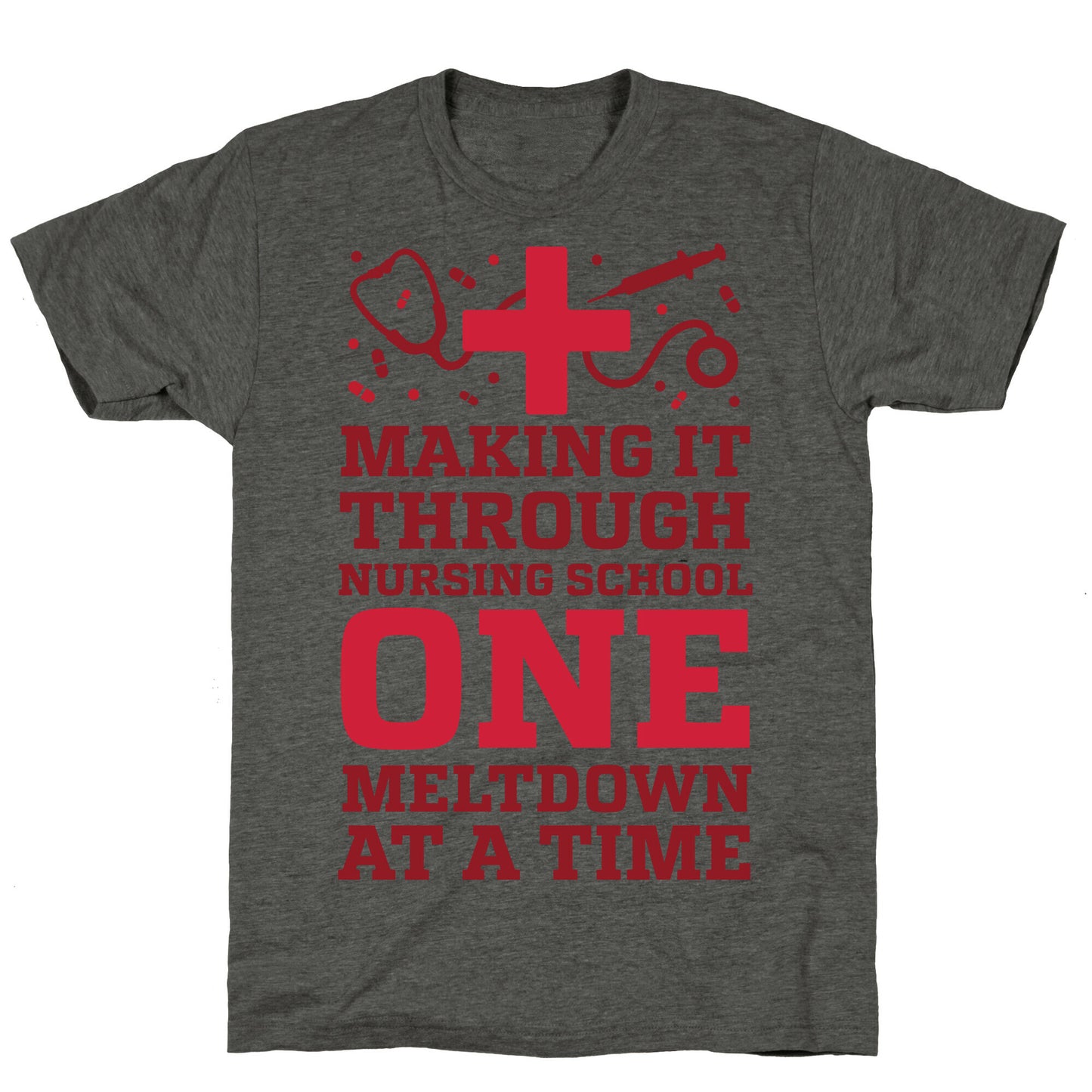 Making It Through Nursing School One Meltdown At A Time Unisex Triblend Tee