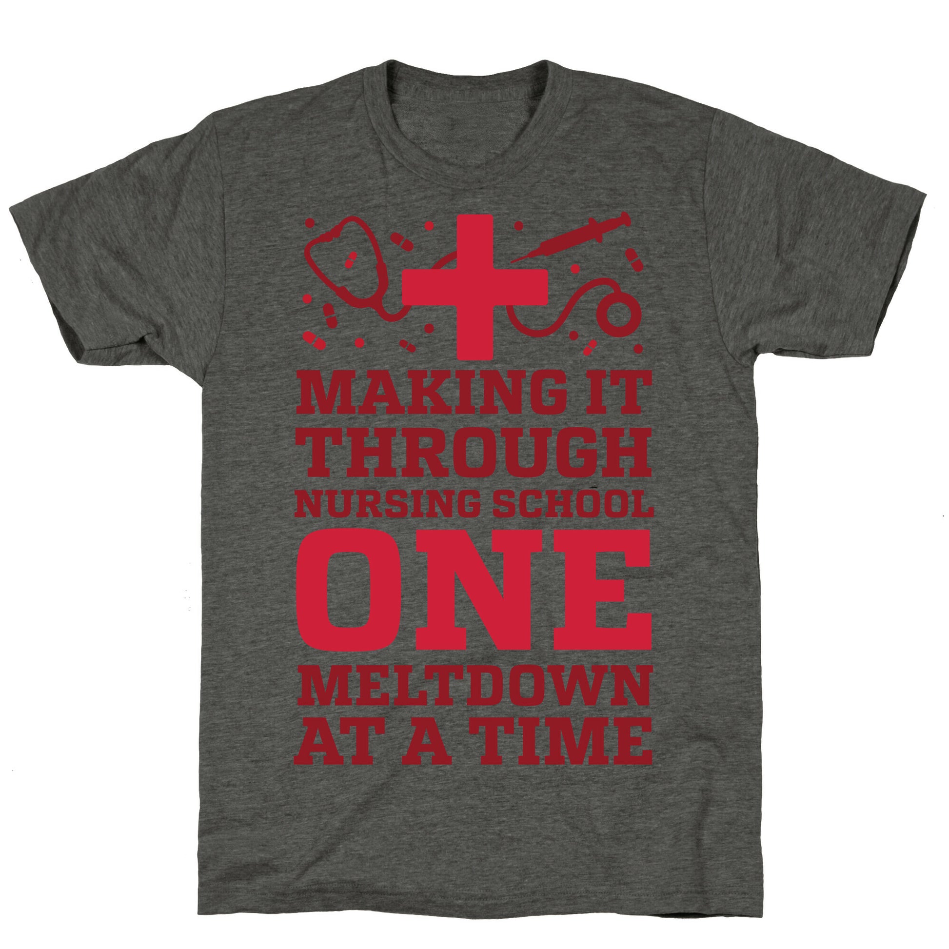 Making It Through Nursing School One Meltdown At A Time Unisex Triblend Tee