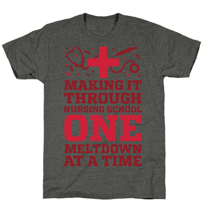 Making It Through Nursing School One Meltdown At A Time Unisex Triblend Tee