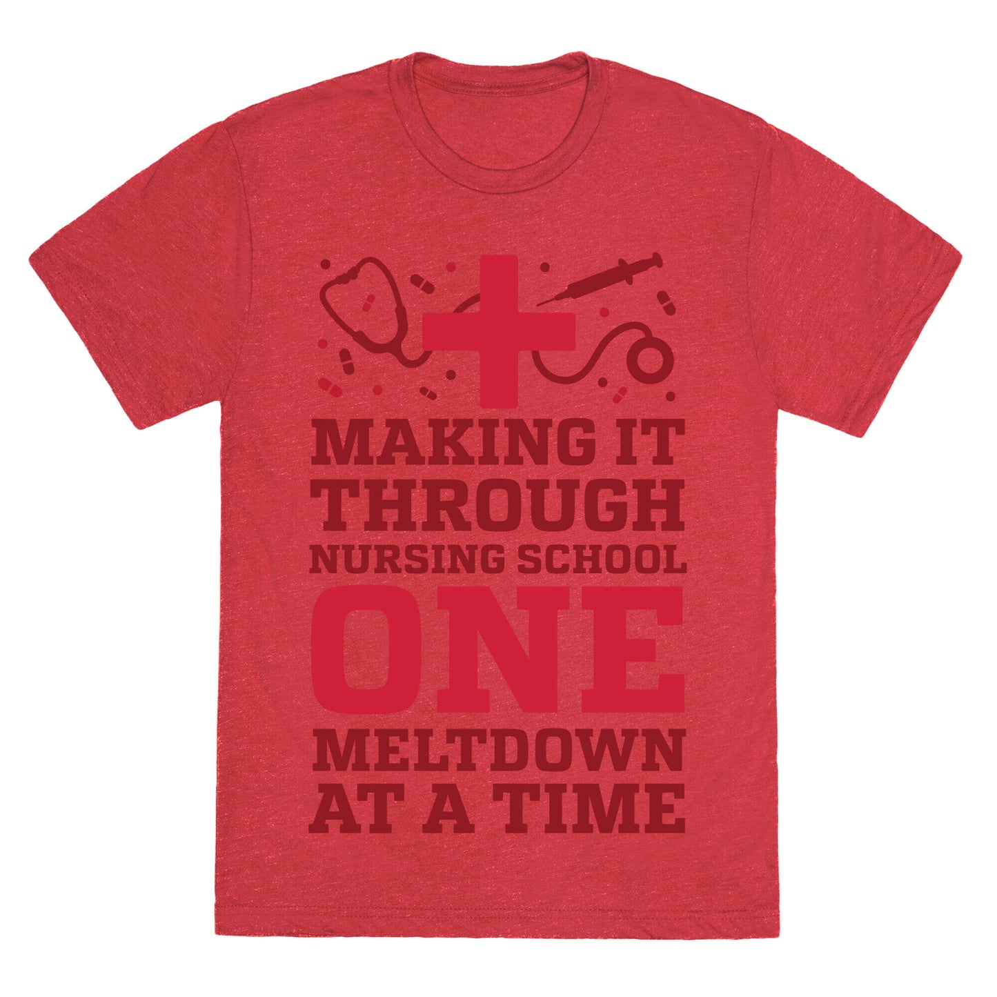 Making It Through Nursing School One Meltdown At A Time Unisex Triblend Tee