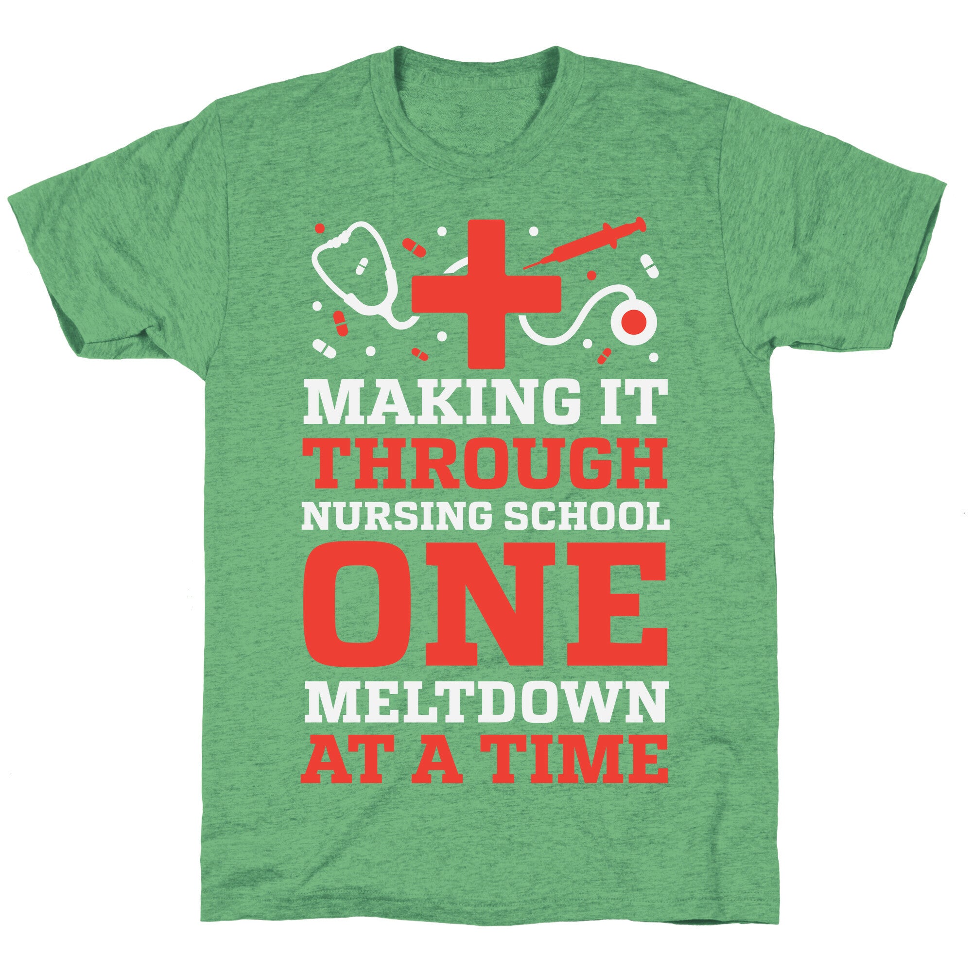 Making It Through Nursing School One Meltdown At A Time Unisex Triblend Tee