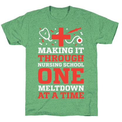 Making It Through Nursing School One Meltdown At A Time Unisex Triblend Tee