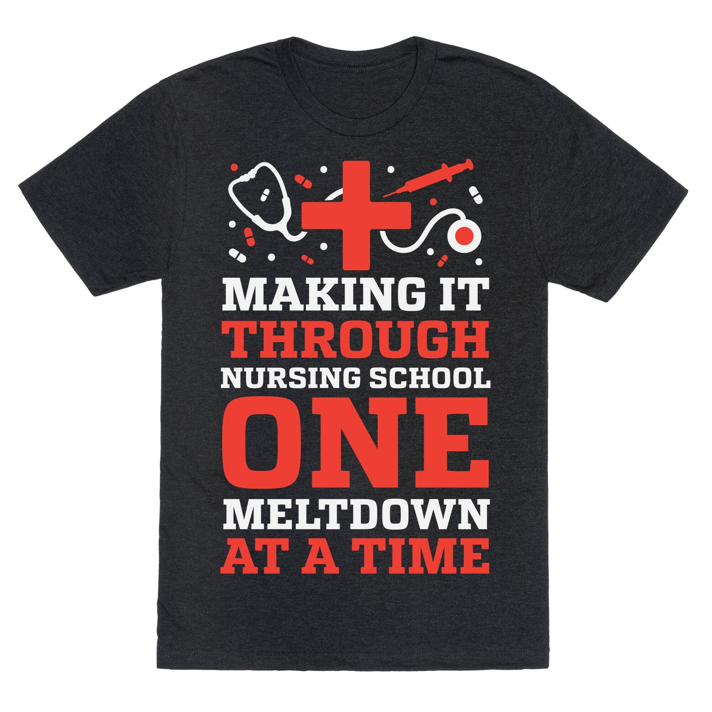 Making It Through Nursing School One Meltdown At A Time Unisex Triblend Tee