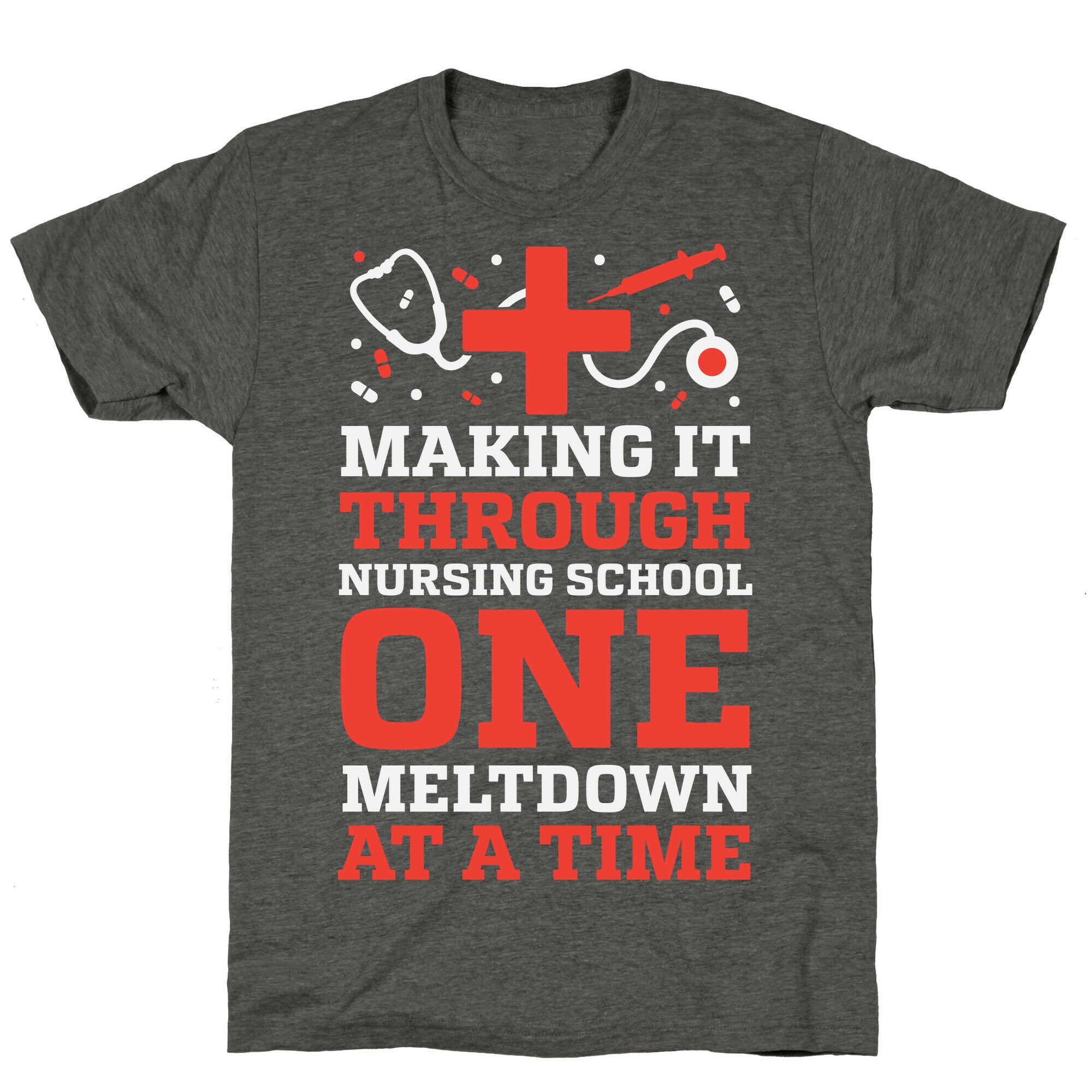 Making It Through Nursing School One Meltdown At A Time Unisex Triblend Tee
