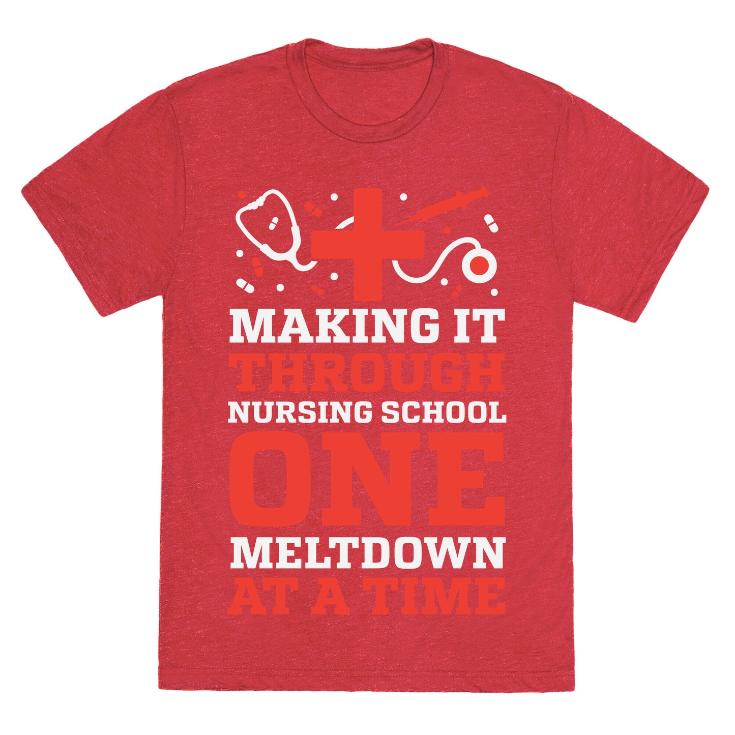 Making It Through Nursing School One Meltdown At A Time Unisex Triblend Tee