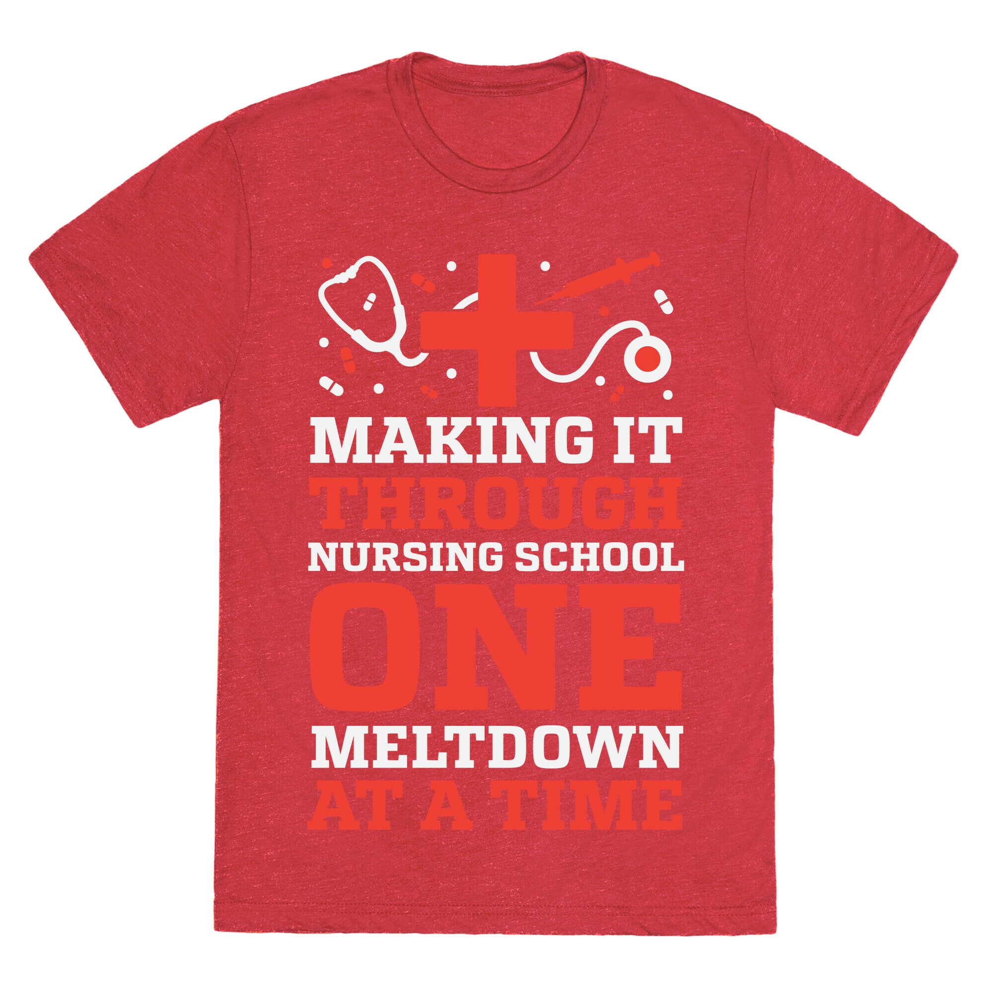 Making It Through Nursing School One Meltdown At A Time Unisex Triblend Tee
