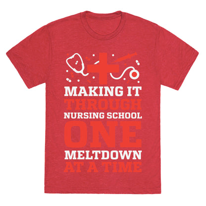 Making It Through Nursing School One Meltdown At A Time Unisex Triblend Tee