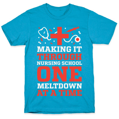 Making It Through Nursing School One Meltdown At A Time Unisex Triblend Tee