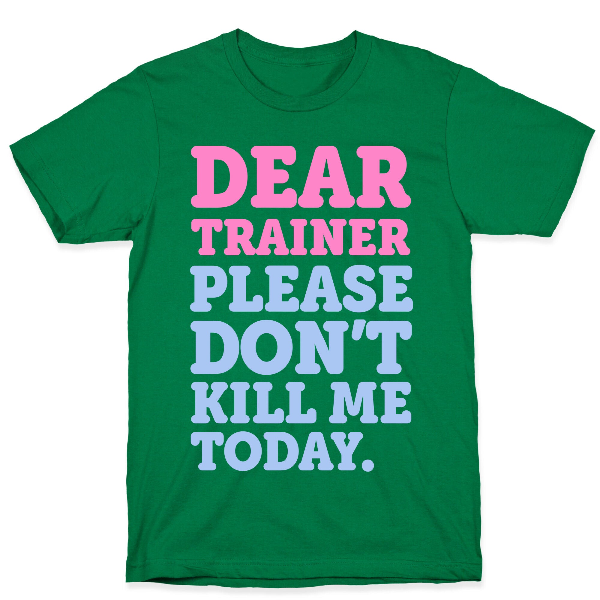 Dear Trainer Please Don't Kill Me Today T-Shirt