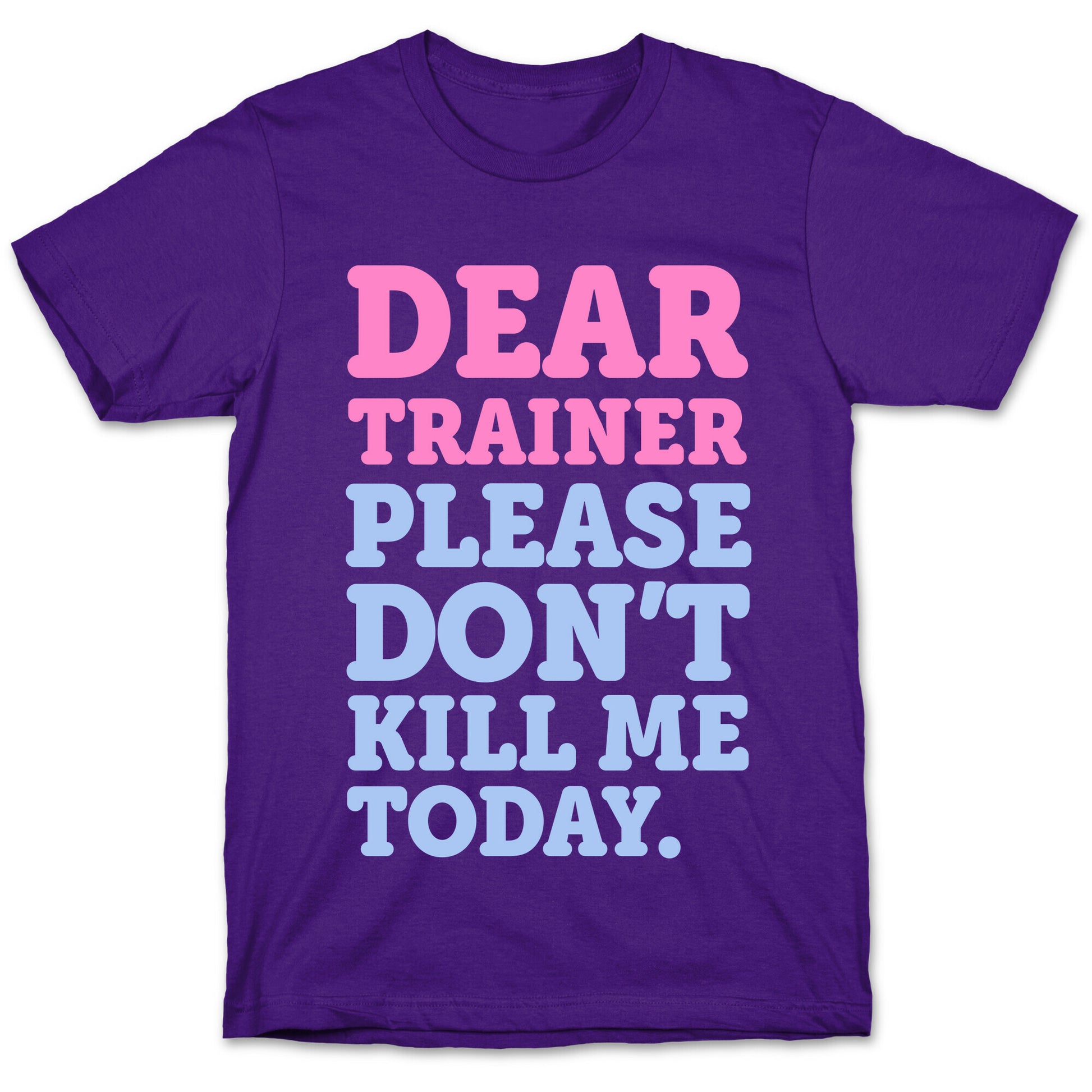 Dear Trainer Please Don't Kill Me Today T-Shirt