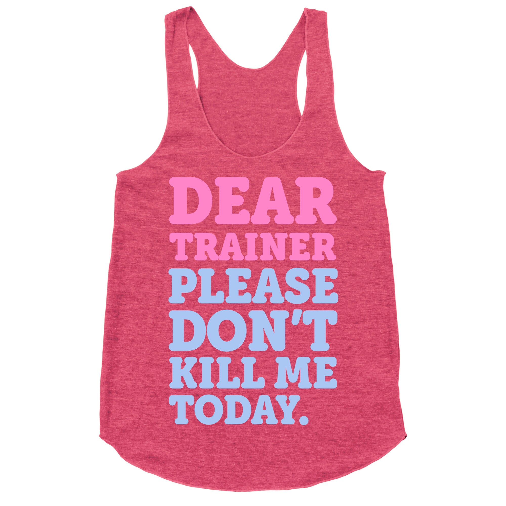 Dear Trainer Please Don't Kill Me Today Racerback Tank