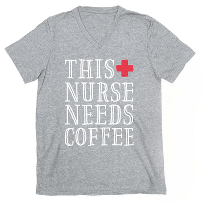 This Nurse Needs Coffee  V-Neck