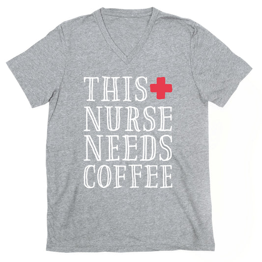 This Nurse Needs Coffee  V-Neck