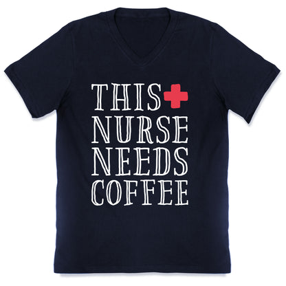This Nurse Needs Coffee  V-Neck