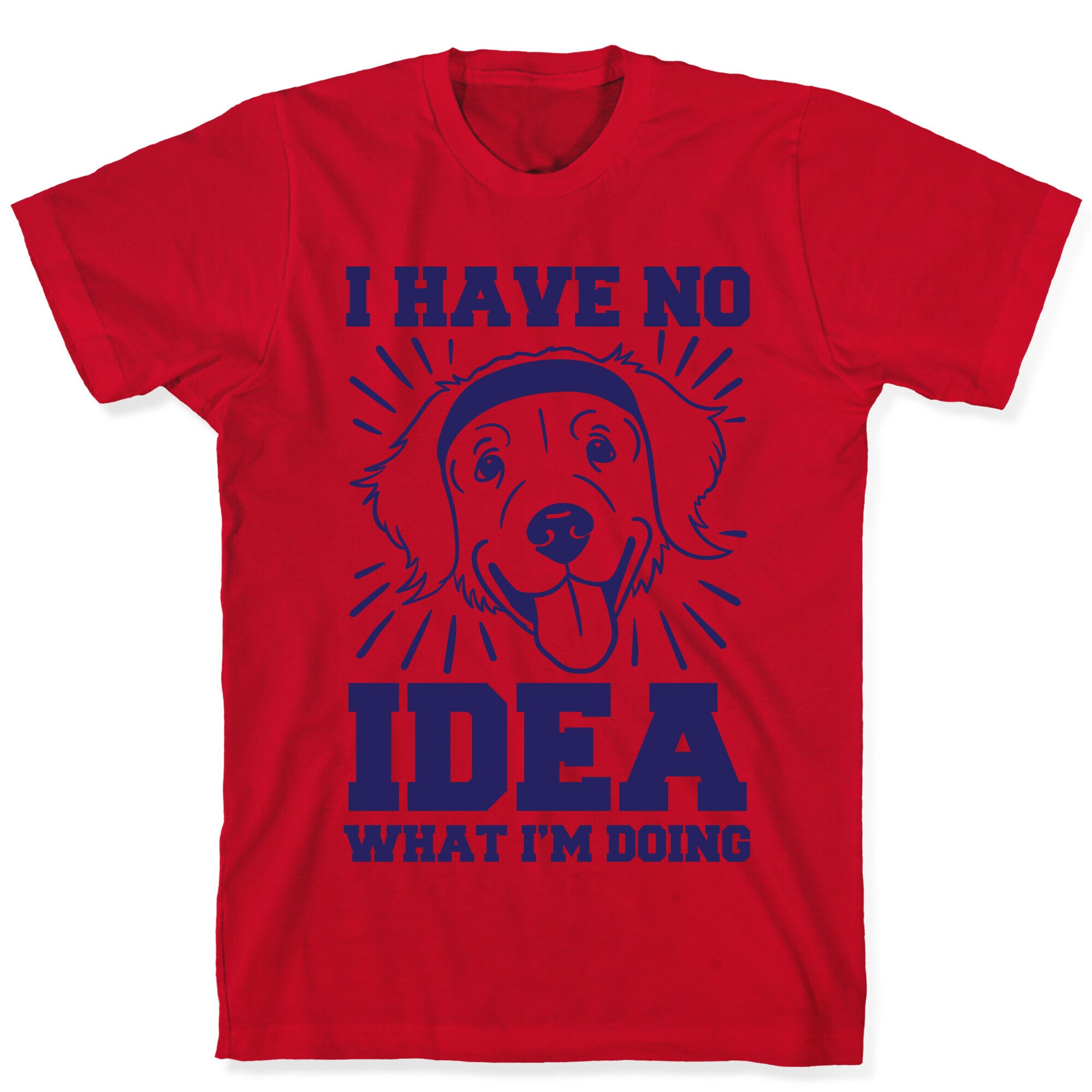 I Have No Idea What I'm Doing (Dog) T-Shirt