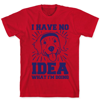 I Have No Idea What I'm Doing (Dog) T-Shirt