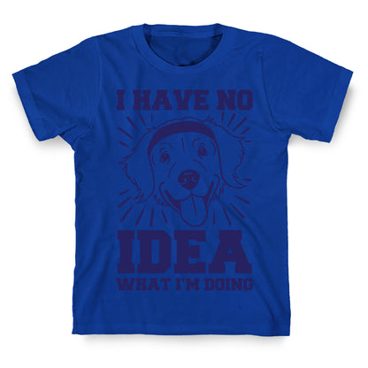 I Have No Idea What I'm Doing (Dog) T-Shirt