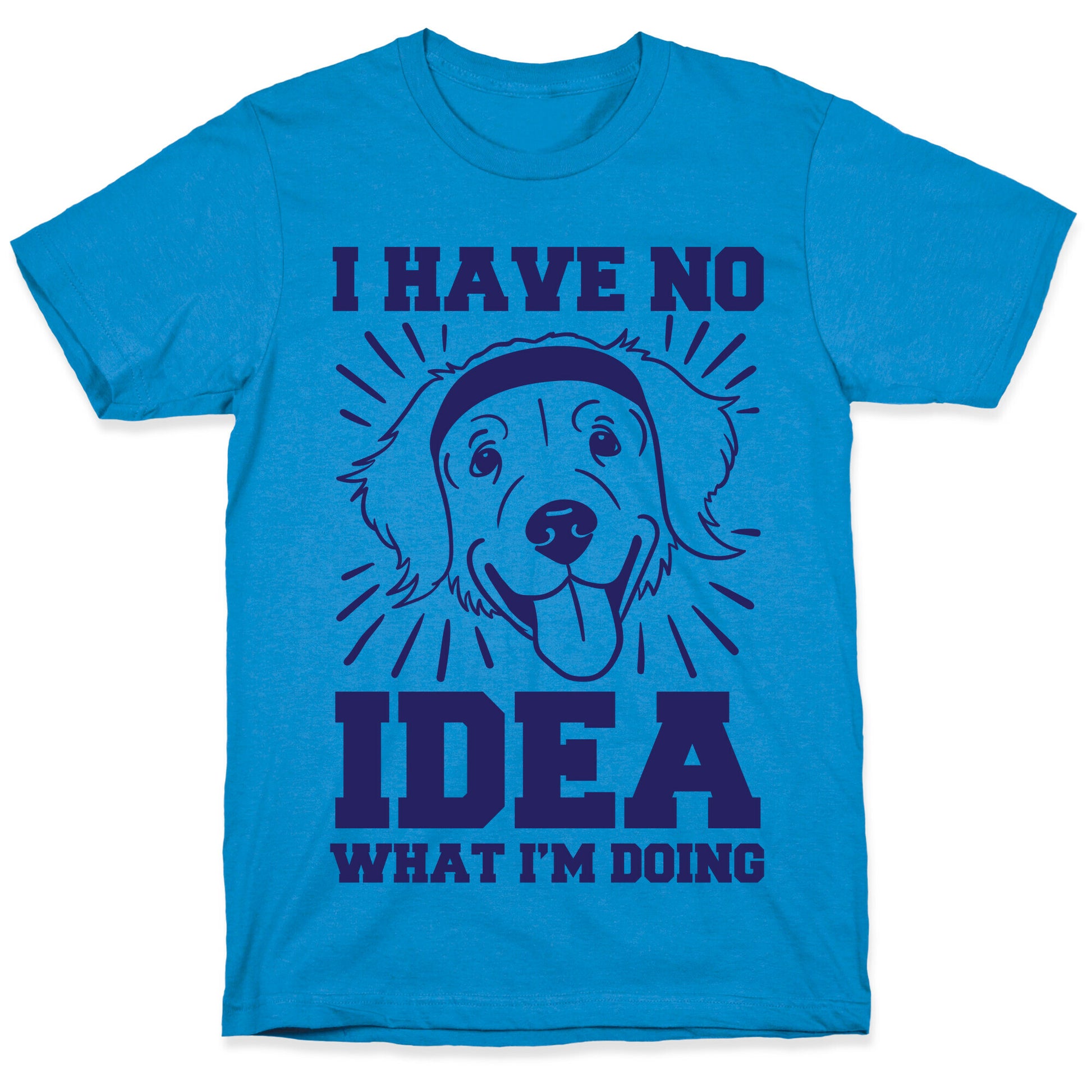 I Have No Idea What I'm Doing (Dog) T-Shirt