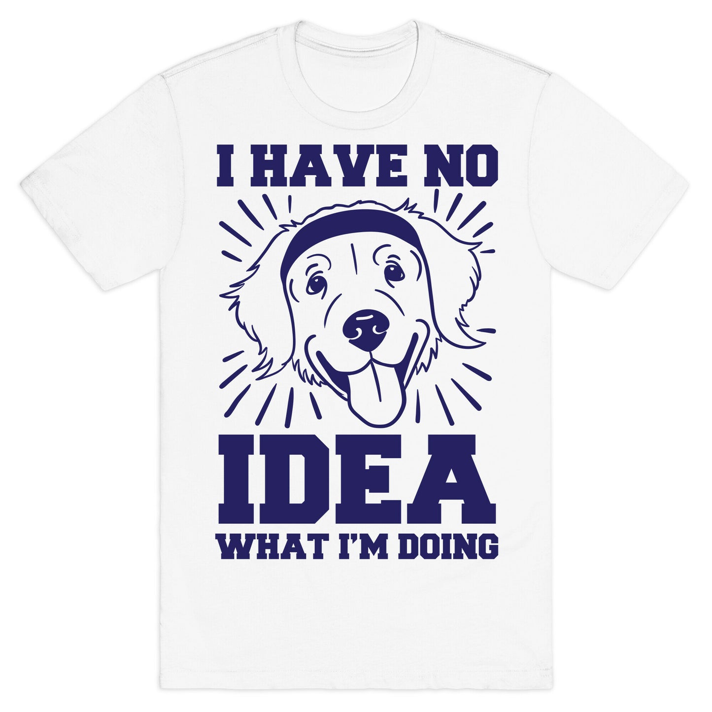 I Have No Idea What I'm Doing (Dog) T-Shirt