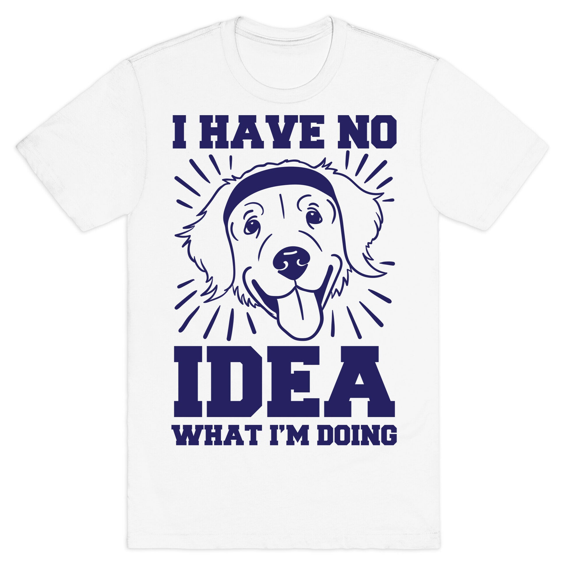 I Have No Idea What I'm Doing (Dog) T-Shirt