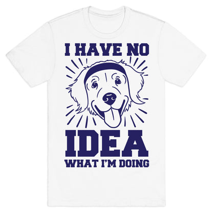 I Have No Idea What I'm Doing (Dog) T-Shirt