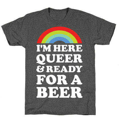 I'm Here Queer And Ready For A Beer Unisex Triblend Tee