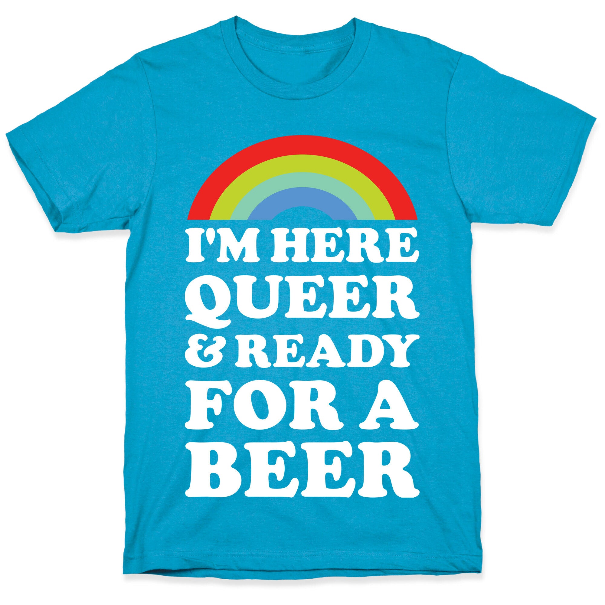 I'm Here Queer And Ready For A Beer Unisex Triblend Tee
