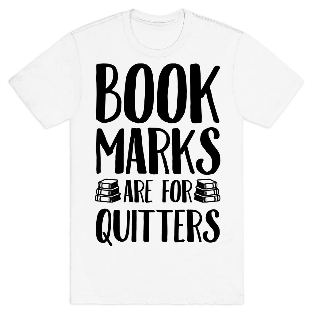 Bookmarks Are For Quitters T-Shirt