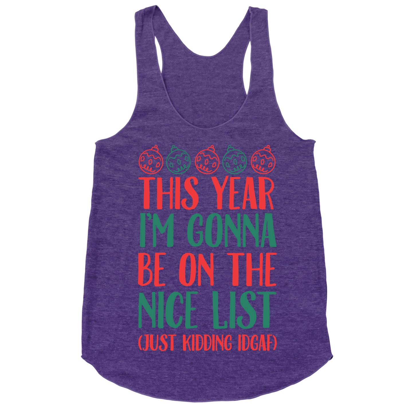 This Year I'm Gonna Be On The Nice List (Just Kidding idgaf) Racerback Tank