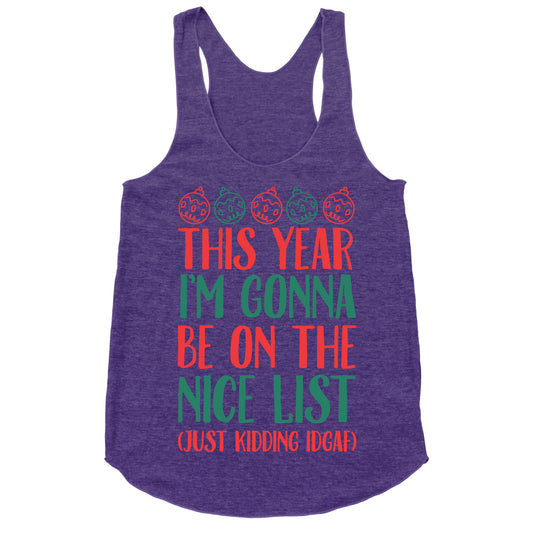This Year I'm Gonna Be On The Nice List (Just Kidding idgaf) Racerback Tank