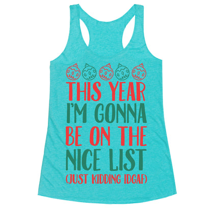 This Year I'm Gonna Be On The Nice List (Just Kidding idgaf) Racerback Tank