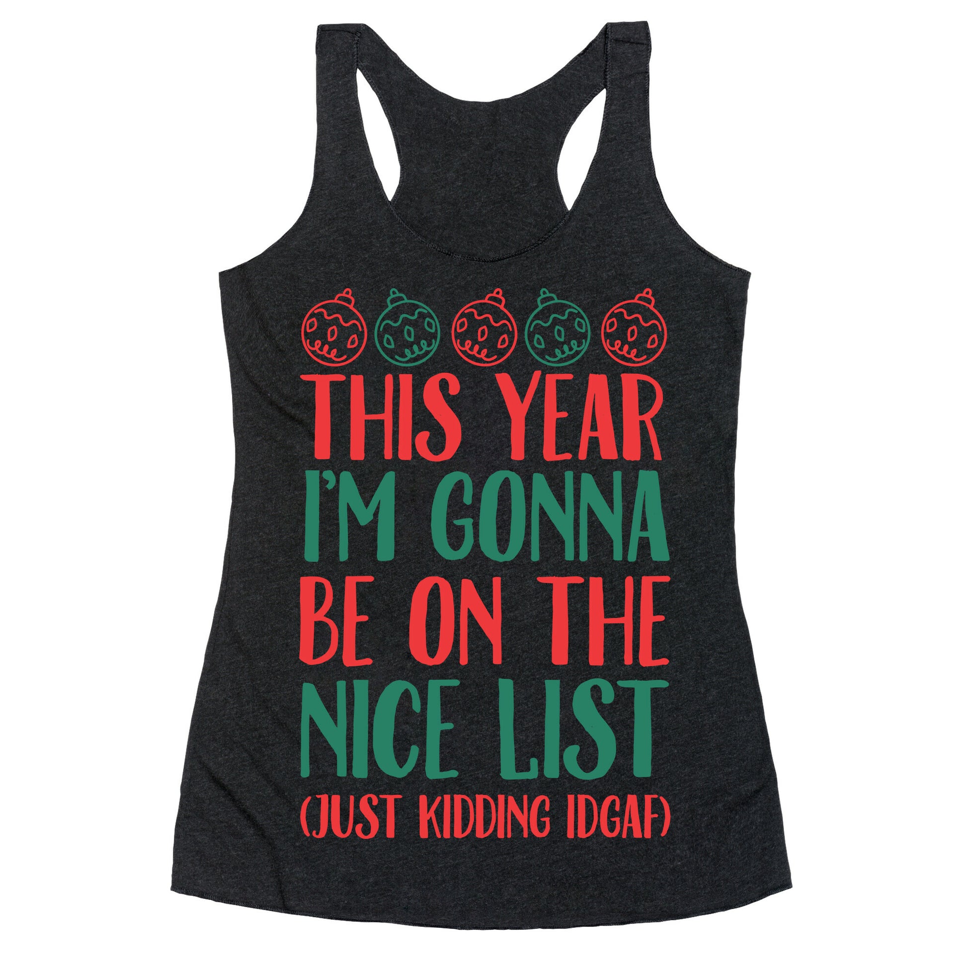 This Year I'm Gonna Be On The Nice List (Just Kidding idgaf) Racerback Tank