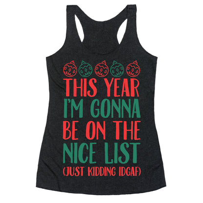 This Year I'm Gonna Be On The Nice List (Just Kidding idgaf) Racerback Tank