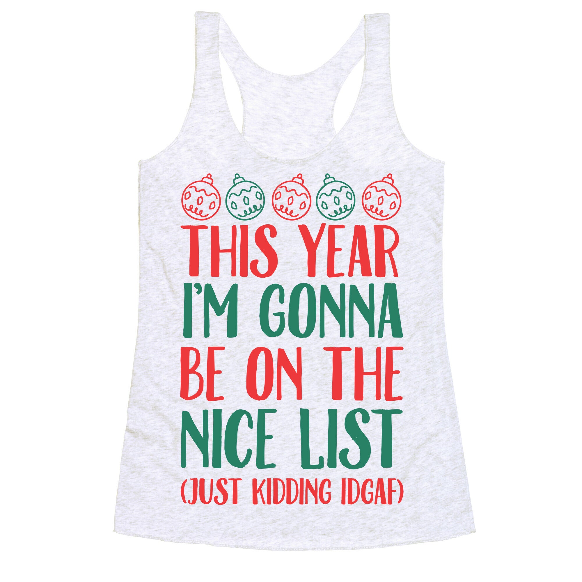 This Year I'm Gonna Be On The Nice List (Just Kidding idgaf) Racerback Tank